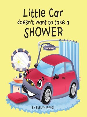 cover image of Little Car Doesn't Want to Take a Shower